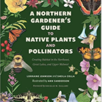 A Northern Gardener's Guide to Native Plants and Pollinators