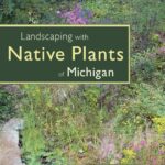 Landscaping with Native Plants of Michigan